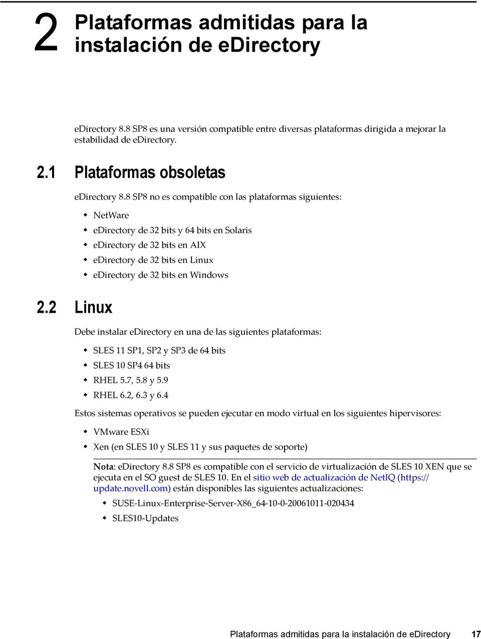 2 Linux NetWare edirectory de 32 bits y 64 bits en Solaris edirectory de 32 bits en AIX edirectory de 32 bits en Linux edirectory de 32 bits en Windows Debe instalar edirectory en una de las