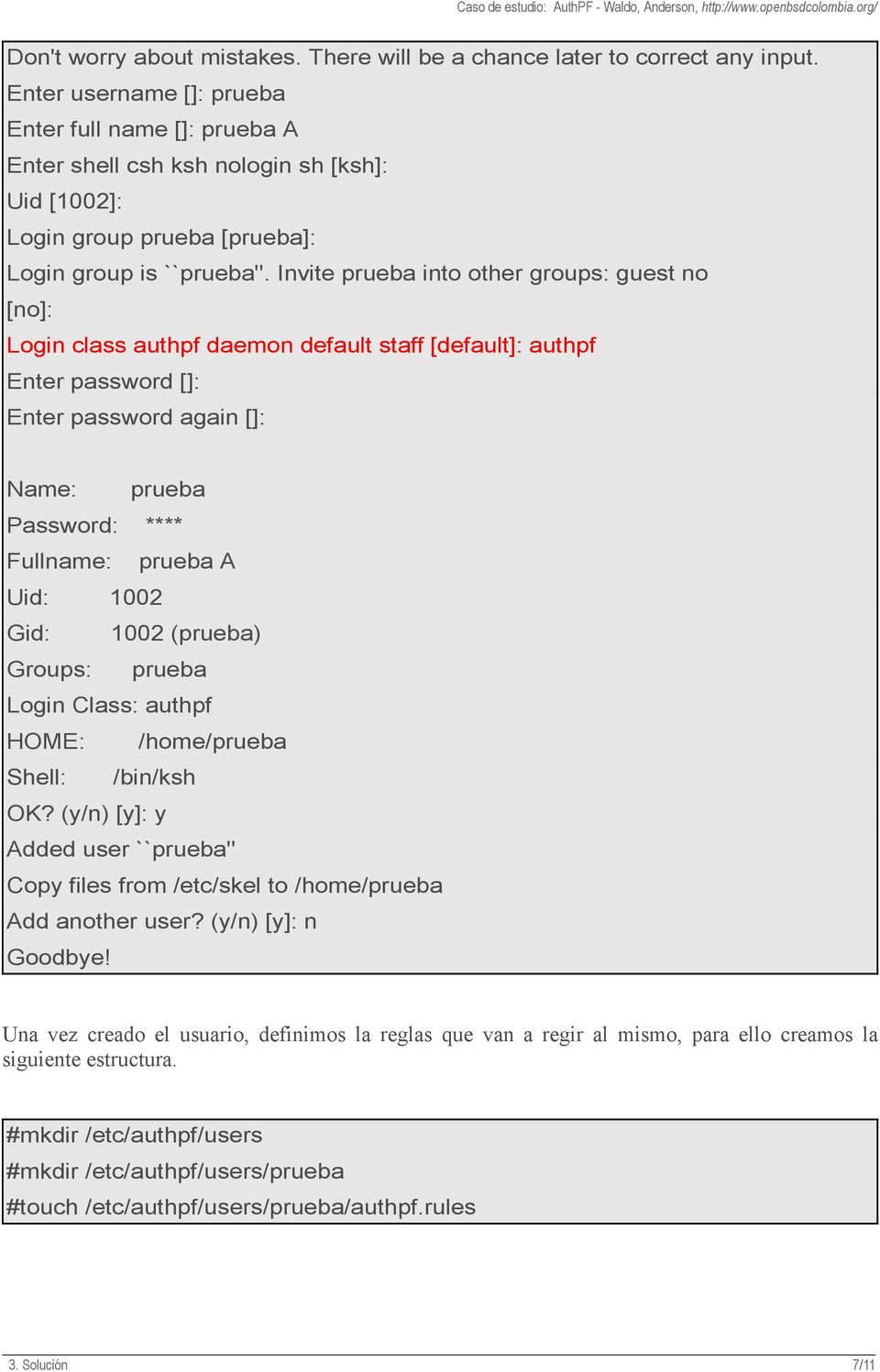 Invite prueba into other groups: guest no [no]: Login class authpf daemon default staff [default]: authpf Enter password []: Enter password again []: Name: prueba Password: **** Fullname: prueba A