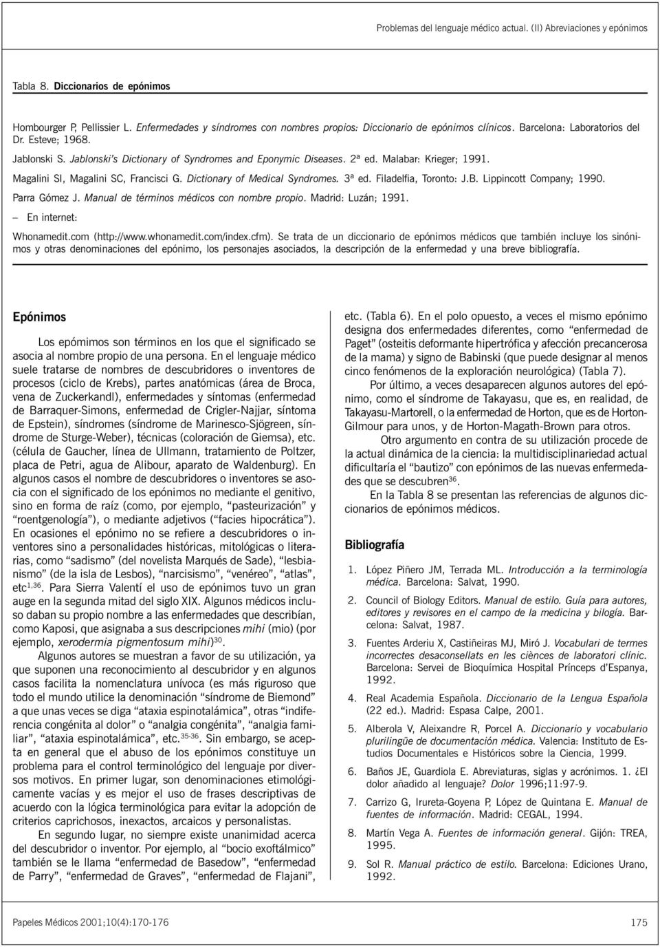 2ª ed. Malabar: Krieger; 1991. Magalini SI, Magalini SC, Francisci G. Dictionary of Medical Syndromes. 3ª ed. Filadelfia, Toronto: J.B. Lippincott Company; 1990. Parra Gómez J.