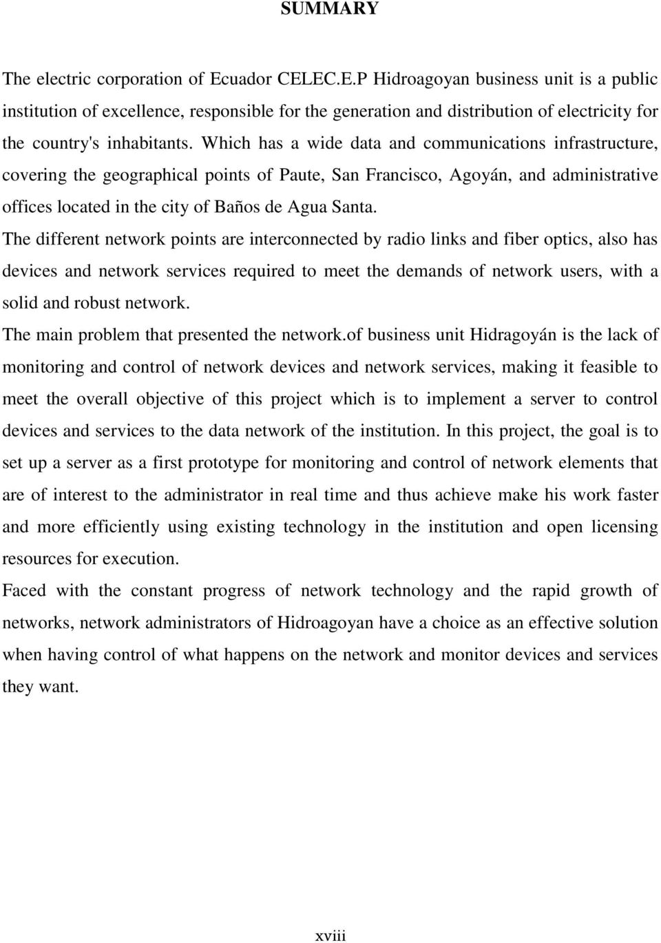 The different network points are interconnected by radio links and fiber optics, also has devices and network services required to meet the demands of network users, with a solid and robust network.