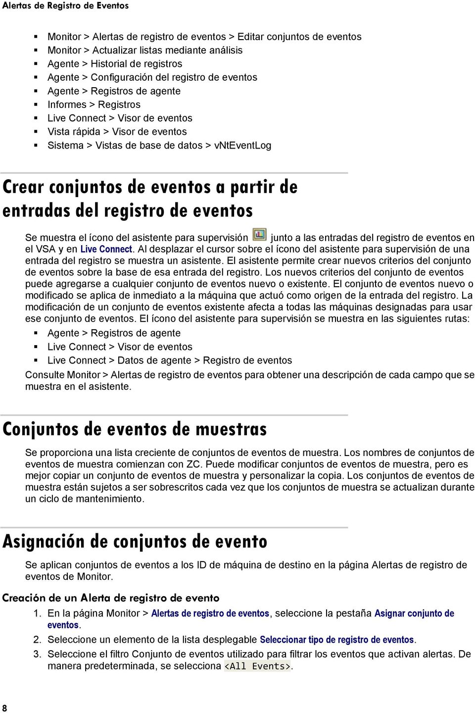 Crear conjuntos de eventos a partir de entradas del registro de eventos Se muestra el ícono del asistente para supervisión junto a las entradas del registro de eventos en el VSA y en Live Connect.