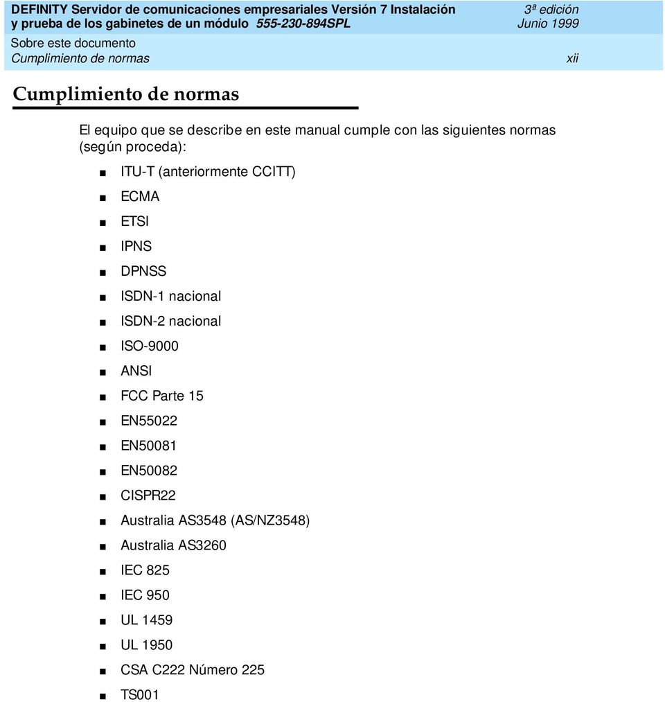 IPNS DPNSS ISDN-1 nacional ISDN-2 nacional ISO-9000 ANSI FCC Parte 15 EN55022 EN50081 EN50082 CISPR22