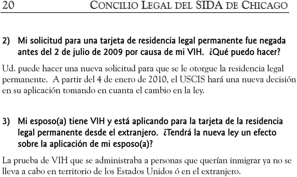 A partir del 4 de enero de 2010, el USCIS hará una nueva decisión en su aplicación tomando en cuanta el cambio en la ley.