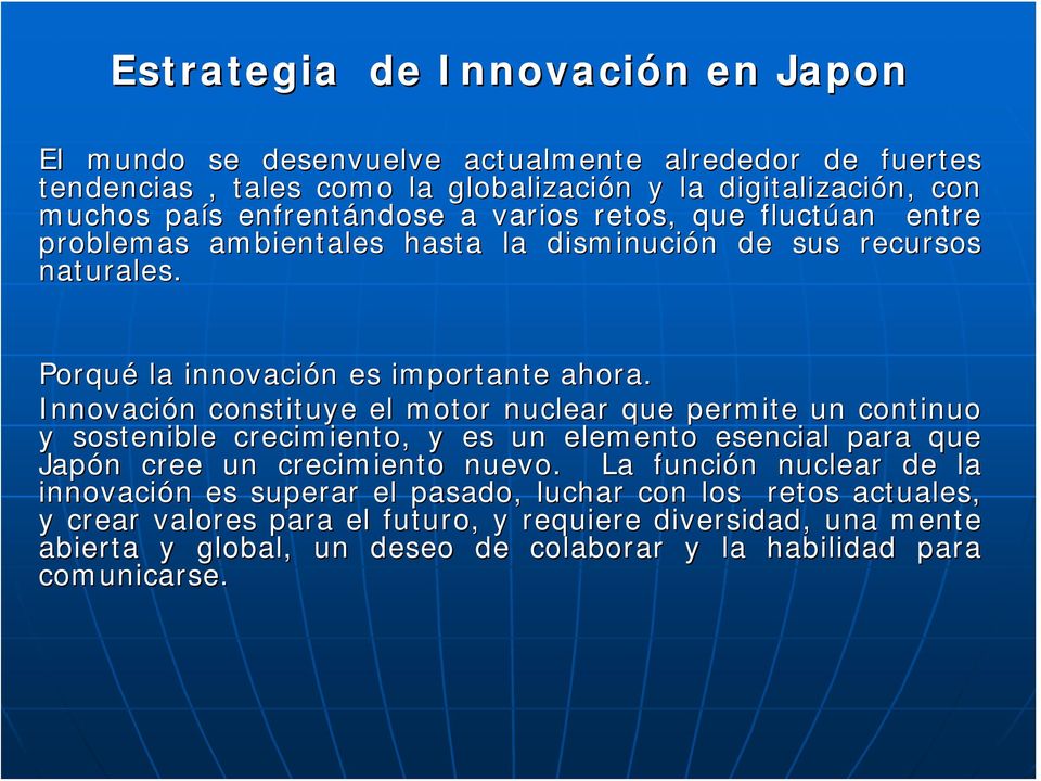 Innovación n constituye el motor nuclear que permite un continuo y sostenible crecimiento, y es un elemento esencial para que Japón n cree un crecimiento nuevo.