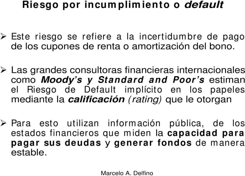Las grandes consultoras financieras internacionales como Moody s y Standard and Poor s estiman el Riesgo de Default im