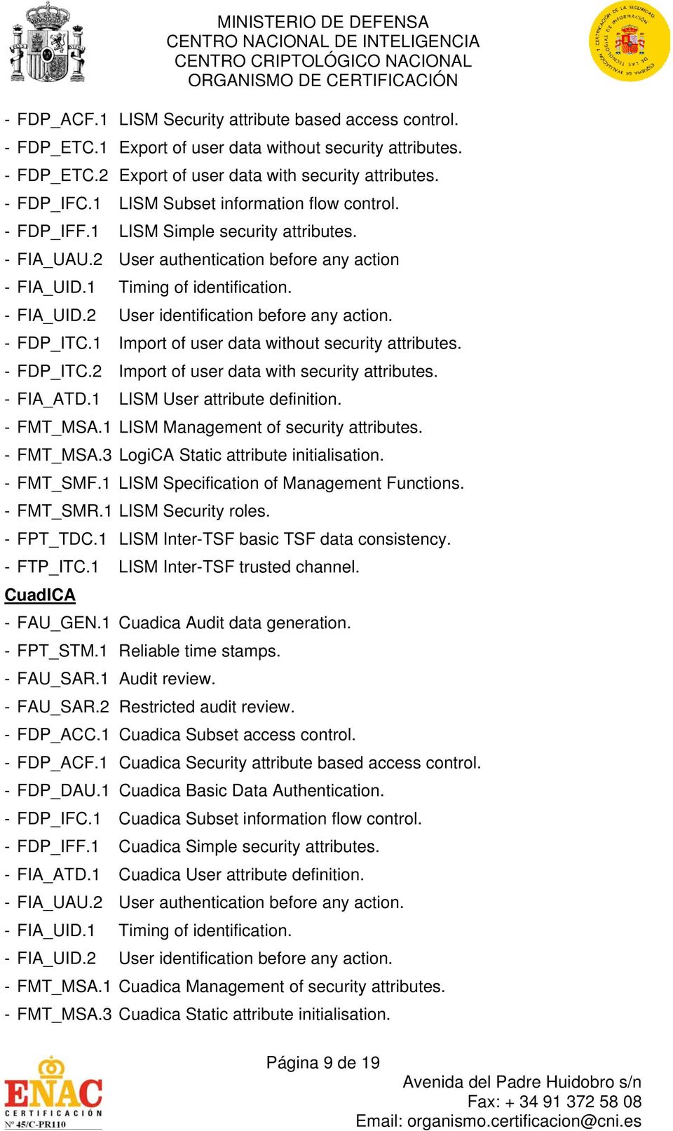 - FDP_ITC.2 Import of user data with security attributes. - FIA_ATD.1 LISM User attribute definition. - FMT_MSA.1 LISM Management of security attributes. - FMT_MSA.3 LogiCA Static attribute initialisation.
