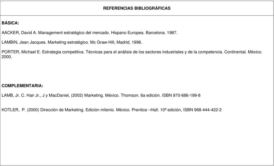 Técnicas para el análisis de los sectores industriales y de la competencia. Continental. México. 2000. COMPLEMENTARIA: LAMB, Jr. C. Hair Jr.