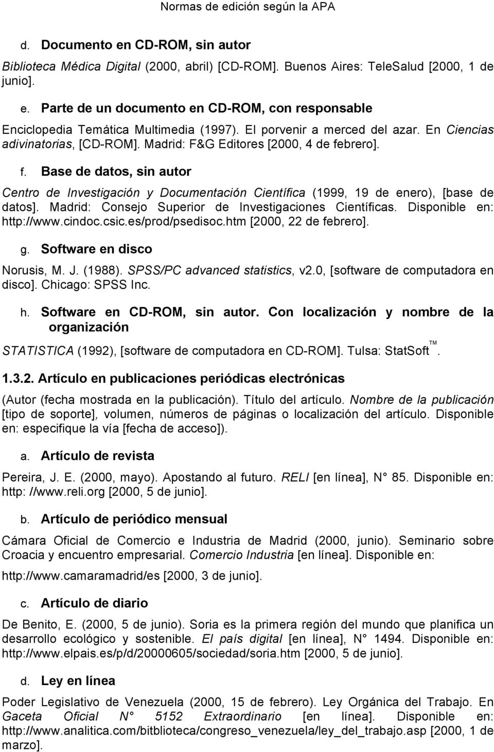 brero]. f. Base de datos, sin autor Centro de Investigación y Documentación Científica (1999, 19 de enero), [base de datos]. Madrid: Consejo Superior de Investigaciones Científicas.