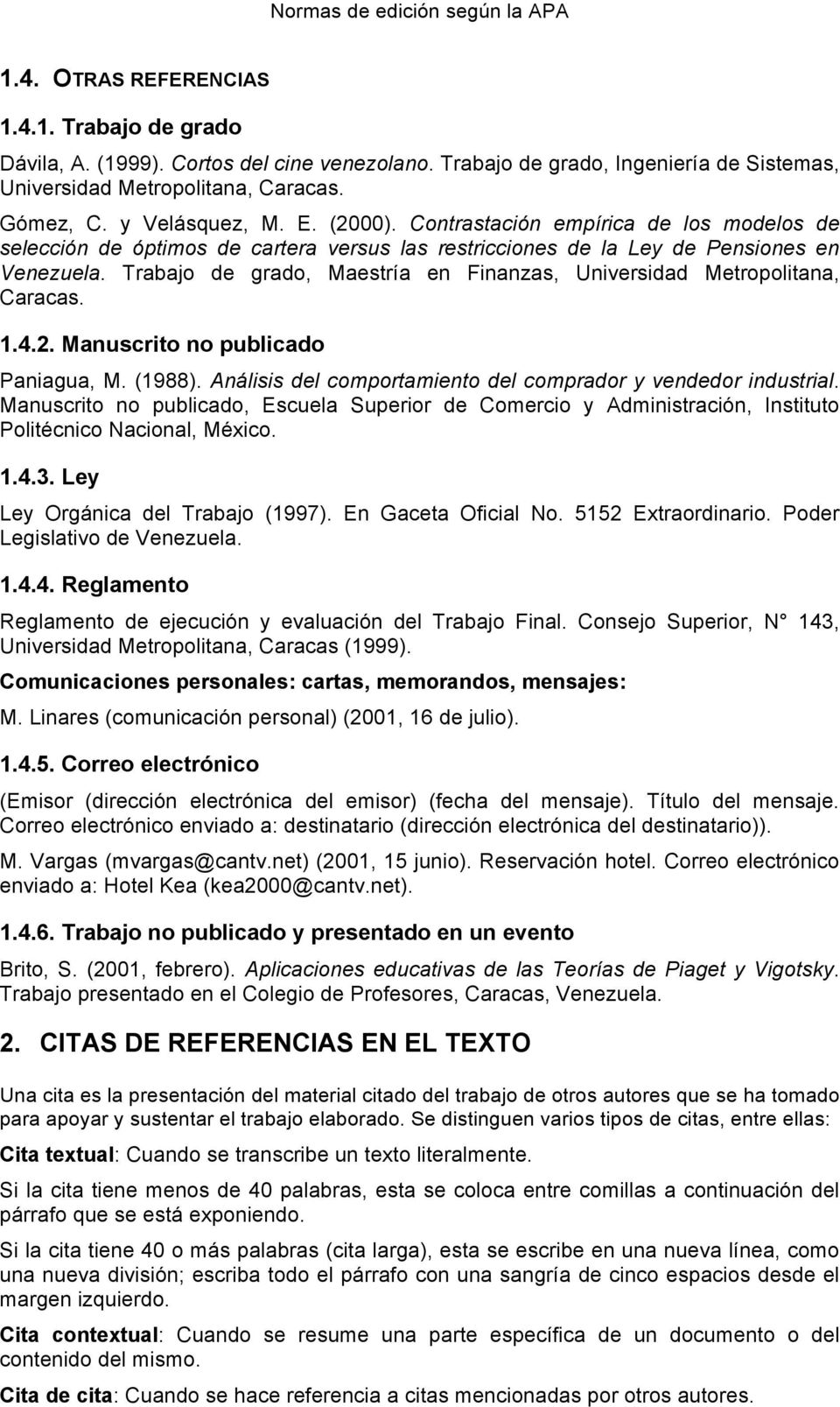 Trabajo de grado, Maestría en Finanzas, Universidad Metropolitana, Caracas. 1.4.2. Manuscrito no publicado Paniagua, M. (1988). Análisis del comportamiento del comprador y vendedor industrial.
