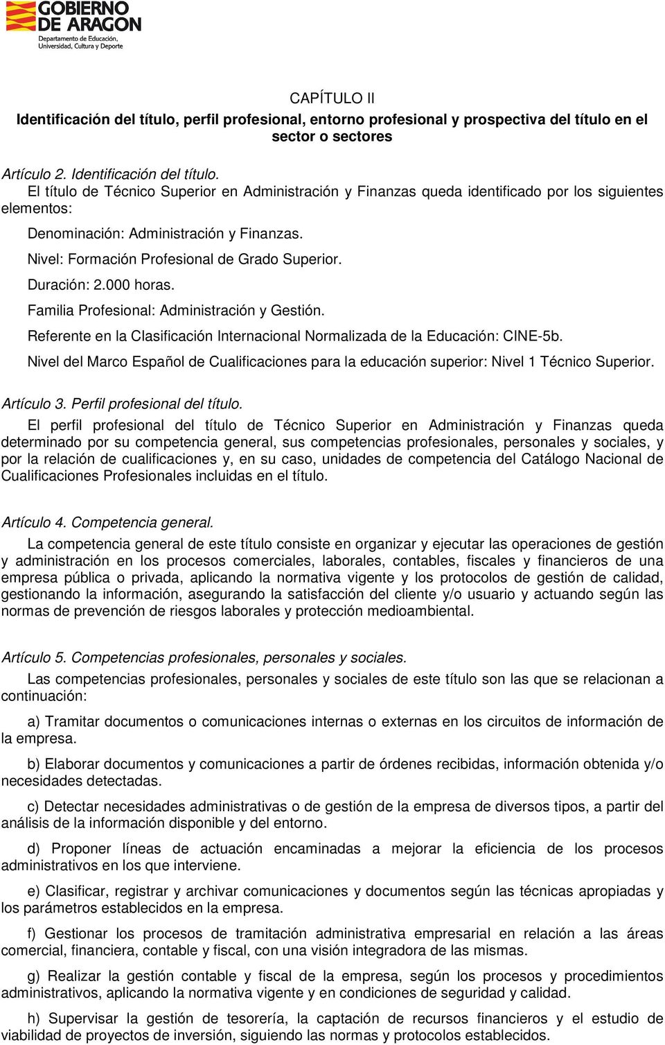 Nivel del Marco Español de Cualificaciones para la educación superior: Nivel 1 Técnico Superior. Artículo 3. Perfil profesional del título.