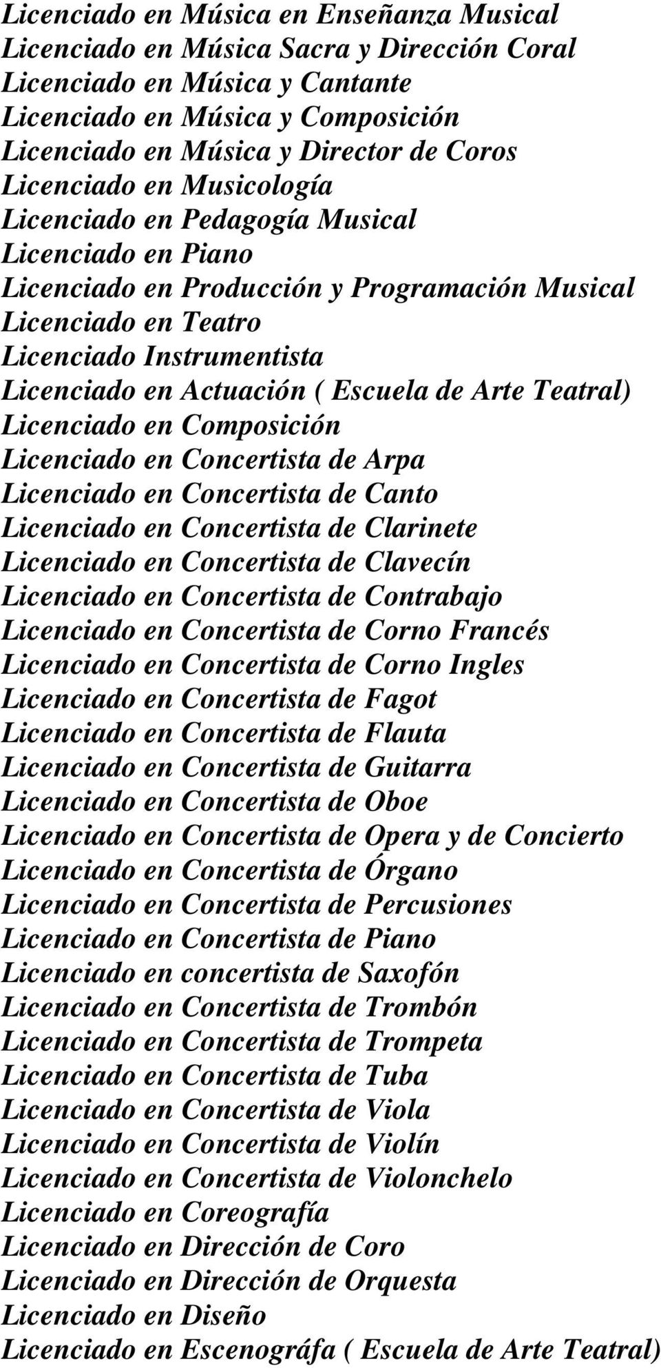 Escuela de Arte Teatral) Licenciado en Composición Licenciado en Concertista de Arpa Licenciado en Concertista de Canto Licenciado en Concertista de Clarinete Licenciado en Concertista de Clavecín
