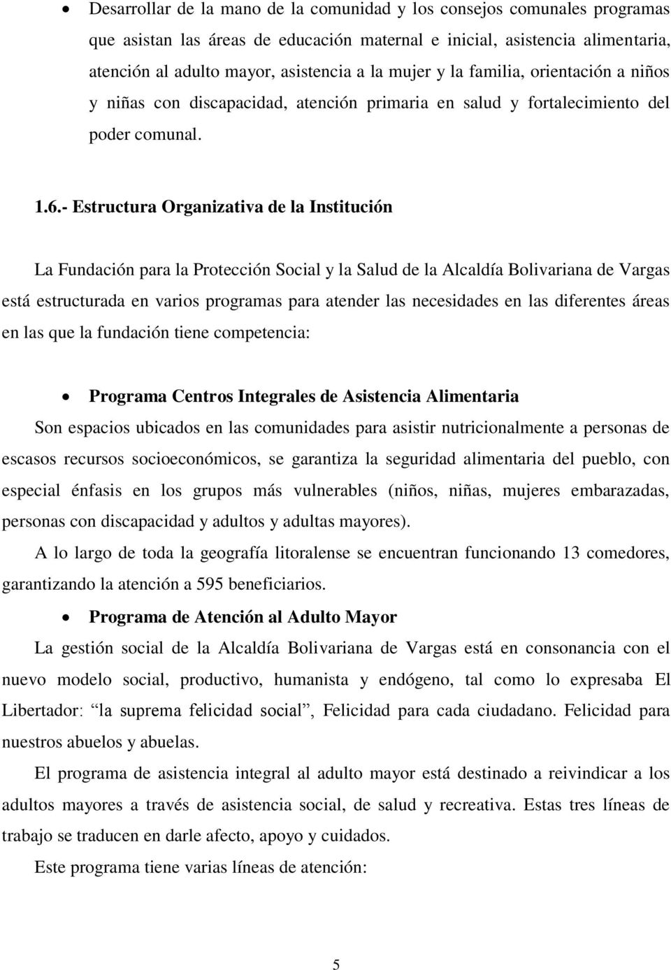 - Estructura Organizativa de la Institución La Fundación para la Protección Social y la Salud de la Alcaldía Bolivariana de Vargas está estructurada en varios programas para atender las necesidades