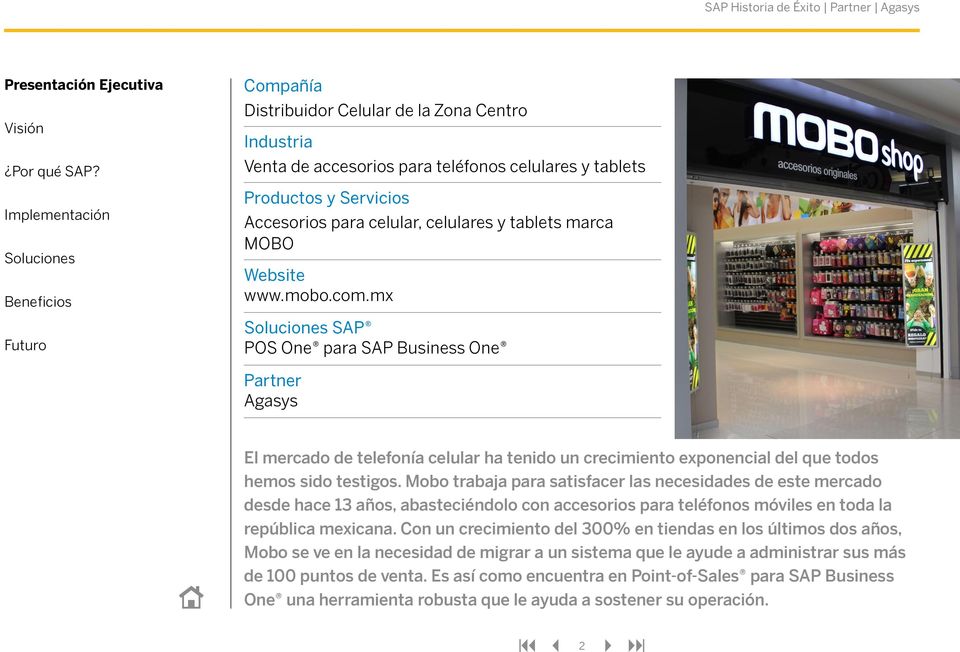 Mobo trabaja para satisfacer las necesidades de este mercado desde hace 13 años, abasteciéndolo con accesorios para teléfonos móviles en toda la república mexicana.