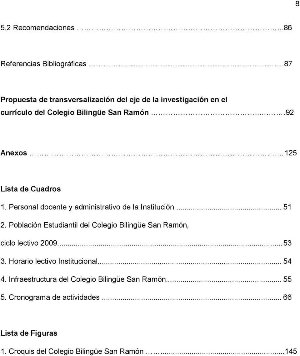 125 Lista de Cuadros 1. Personal docente y administrativo de la Institución... 51 2.