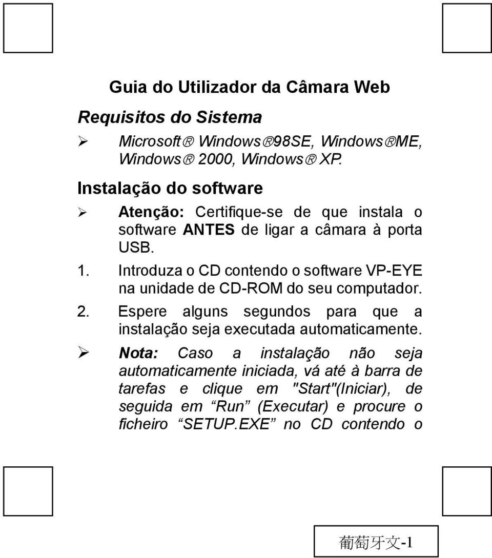 Introduza o CD contendo o software VP-EYE na unidade de CD-ROM do seu computador. 2.