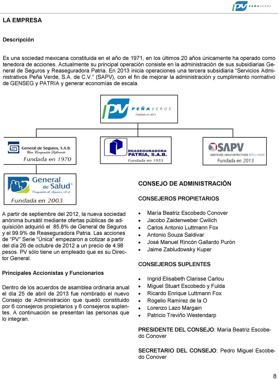 En 2013 inicia operaciones una tercera subsidiaria Servicios Administrativos Peña Ve