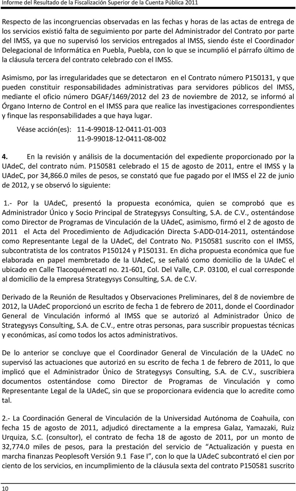 Puebla, con lo que se incumplió el párrafo último de la cláusula tercera del contrato celebrado con el IMSS.