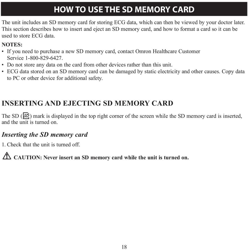 NOTES: If you need to purchase a new SD memory card, contact Omron Healthcare Customer Service 1-800-829-6427. Do not store any data on the card from other devices rather than this unit.
