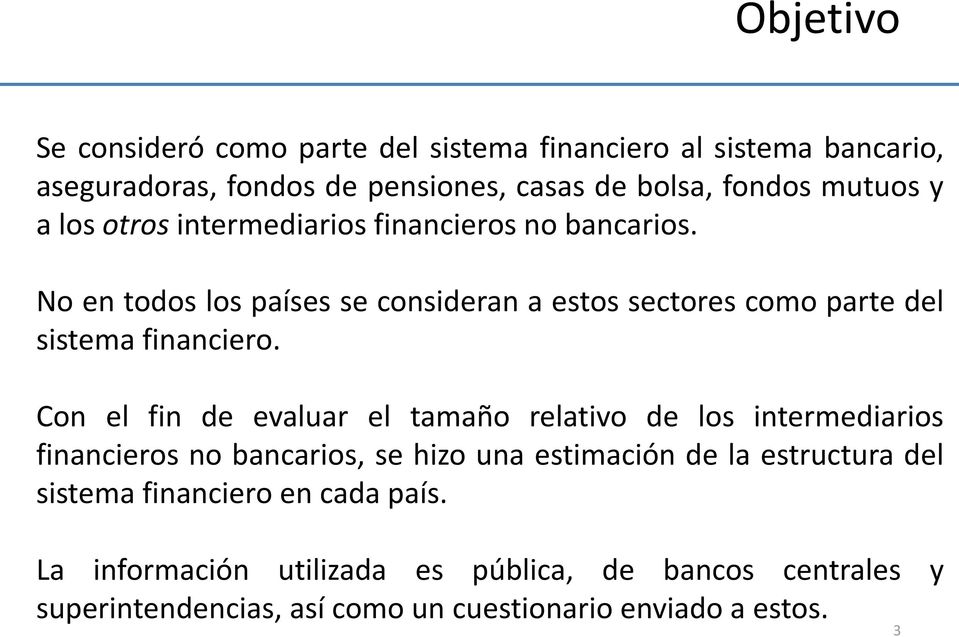 Con el fin de evaluar el tamaño relativo de los intermediarios financieros no bancarios, se hizo una estimación de la estructura del sistema