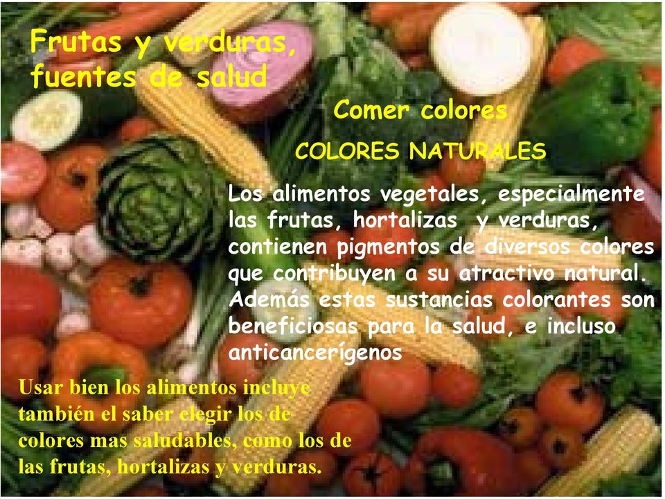 Comer colores COLORES NATURALES Los alimentos vegetales, especialmente las frutas, hortalizas y verduras,