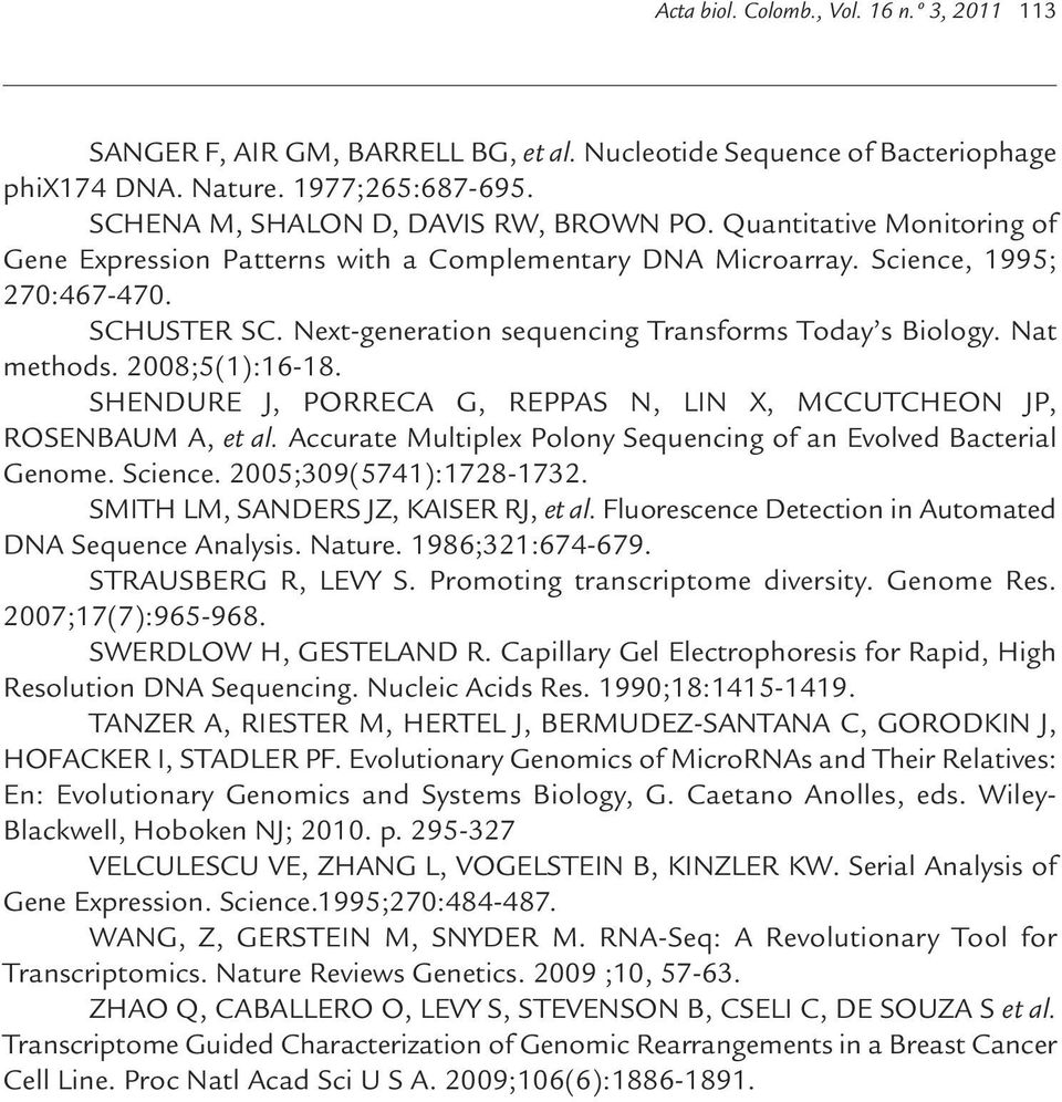 2008;5(1):16-18. SHENDURE J, PORRECA G, REPPAS N, LIN X, MCCUTCHEON JP, ROSENBAUM A, et al. Accurate Multiplex Polony Sequencing of an Evolved Bacterial Genome. Science. 2005;309(5741):1728-1732.
