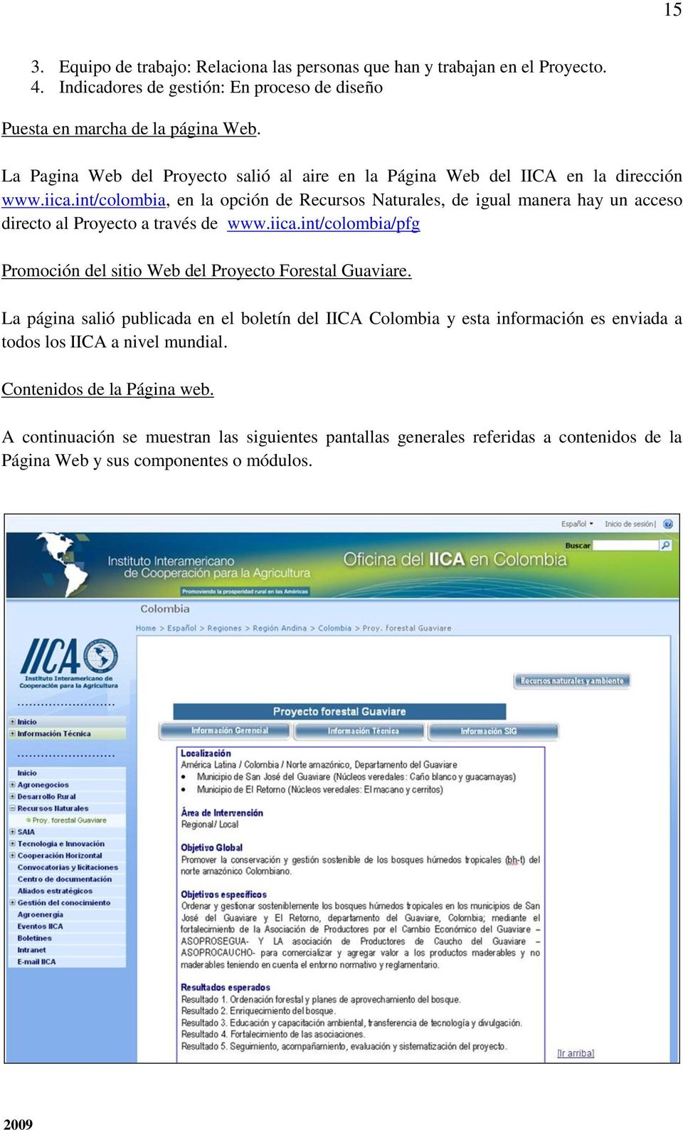 int/colombia, en la opción de Recursos Naturales, de igual manera hay un acceso directo al Proyecto a través de www.iica.