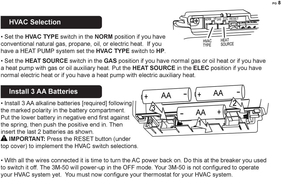 Set the HEAT SOURE switch in the GAS position if you have normal gas or oil heat or if you have a heat pump with gas or oil auxiliary heat.