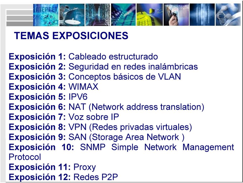 address translation) Exposición 7: Voz sobre IP Exposición 8: VPN (Redes privadas virtuales) Exposición 9: SAN