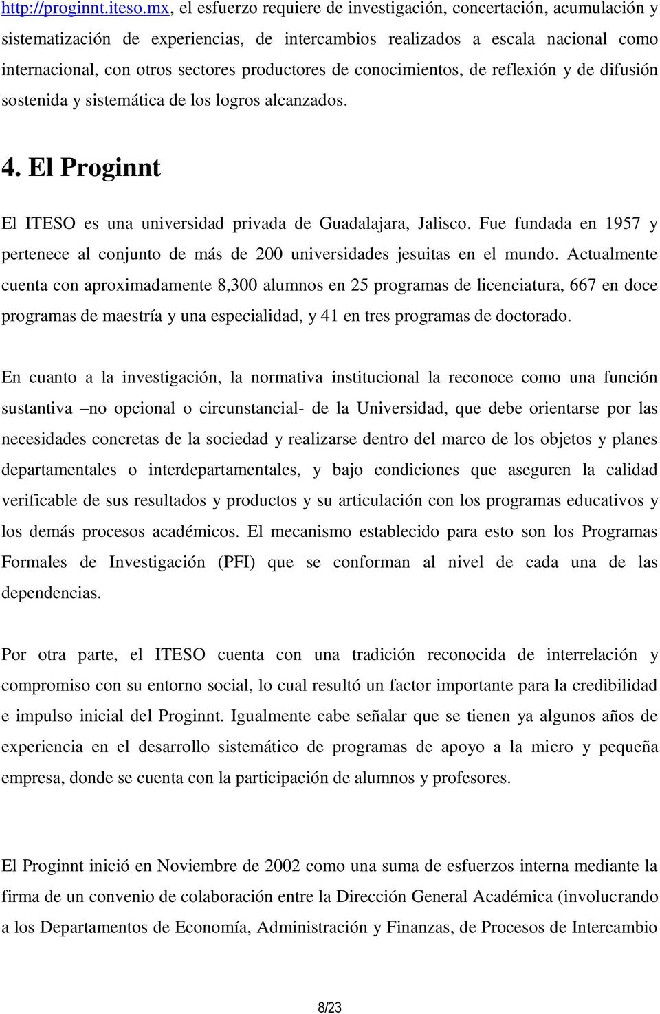 de conocimientos, de reflexión y de difusión sostenida y sistemática de los logros alcanzados. 4. El Proginnt El ITESO es una universidad privada de Guadalajara, Jalisco.
