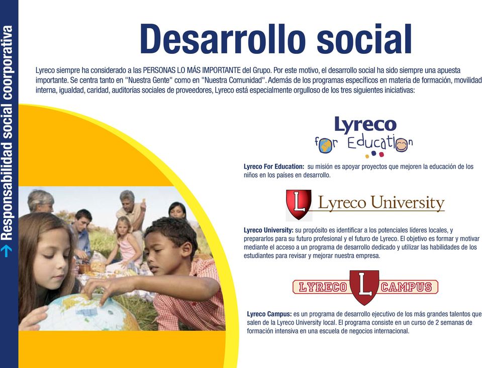 Además de los programas específicos en materia de formación, movilidad interna, igualdad, caridad, auditorías sociales de proveedores, Lyreco está especialmente orgulloso de los tres siguientes