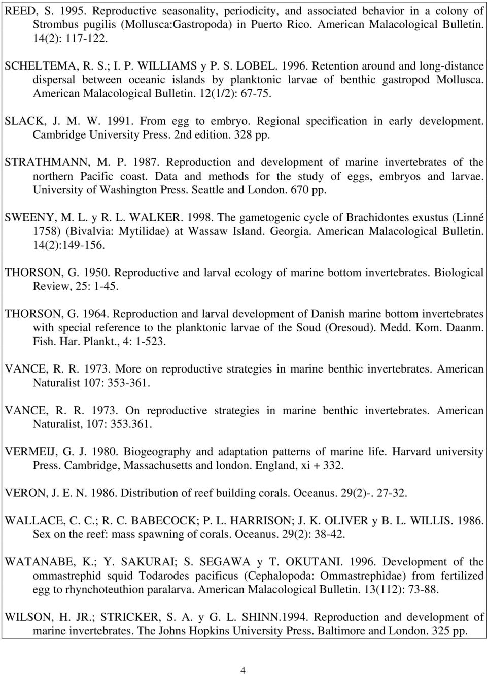 American Malacological Bulletin. 12(1/2): 67-75. SLACK, J. M. W. 1991. From egg to embryo. Regional specification in early development. Cambridge University Press. 2nd edition. 328 pp. STRATHMANN, M.