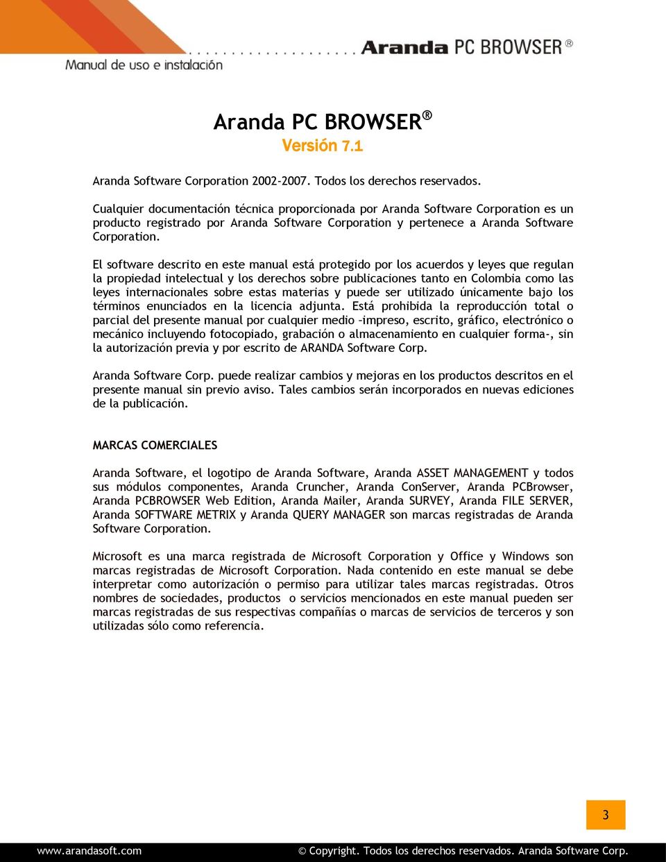 El software descrito en este manual está protegido por los acuerdos y leyes que regulan la propiedad intelectual y los derechos sobre publicaciones tanto en Colombia como las leyes internacionales