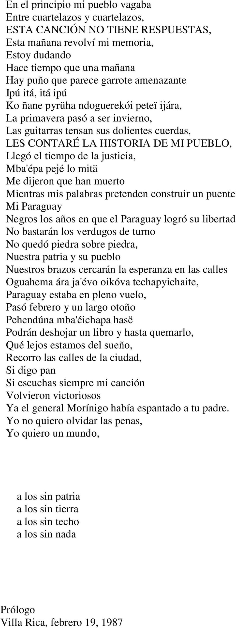 el tiempo de la justicia, Mba'épa pejé lo mitä Me dijeron que han muerto Mientras mis palabras pretenden construir un puente Mi Paraguay Negros los años en que el Paraguay logró su libertad No