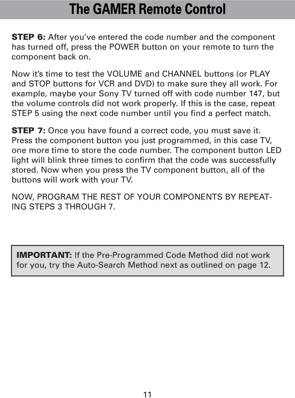 For example, maybe your Sony TV turned off with code number 147, but the volume controls did not work properly.