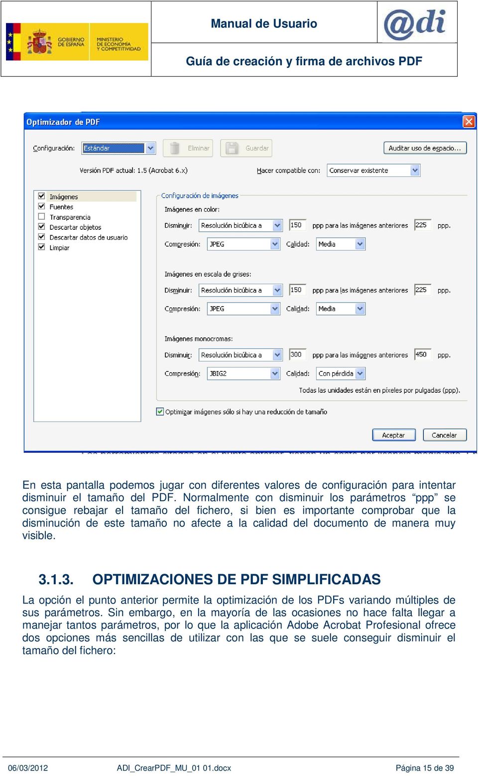 manera muy visible. 3.1.3. OPTIMIZACIONES DE PDF SIMPLIFICADAS La opción el punto anterior permite la optimización de los PDFs variando múltiples de sus parámetros.