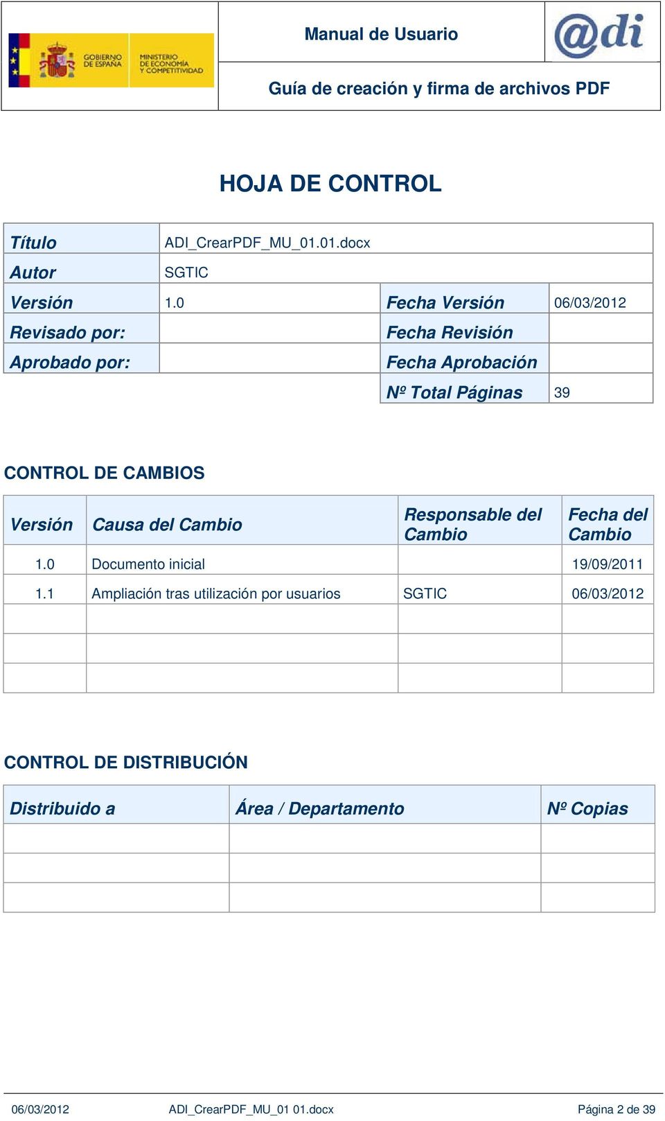 CAMBIOS Versión Causa del Cambio Responsable del Cambio Fecha del Cambio 1.0 Documento inicial 19/09/2011 1.