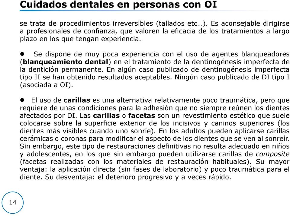 Se dispone de muy poca experiencia con el uso de agentes blanqueadores (blanqueamiento dental) en el tratamiento de la dentinogénesis imperfecta de la dentición permanente.