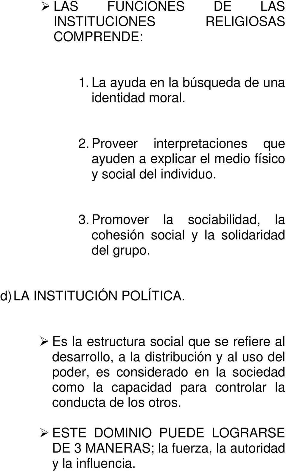 Promover la sociabilidad, la cohesión social y la solidaridad del grupo. d) LA INSTITUCIÓN POLÍTICA.