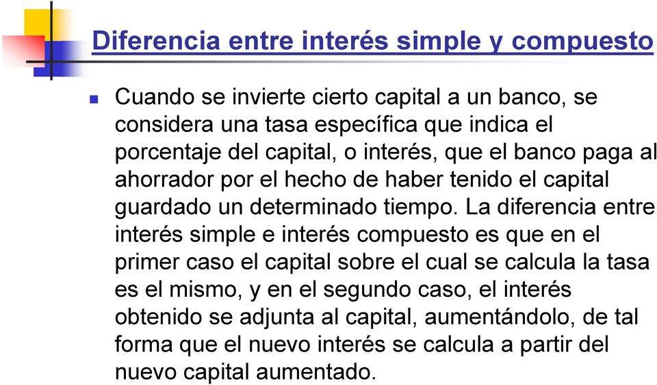 La diferencia entre interés simple e interés compuesto es que en el primer caso el capital sobre el cual se calcula la tasa es el mismo, y en