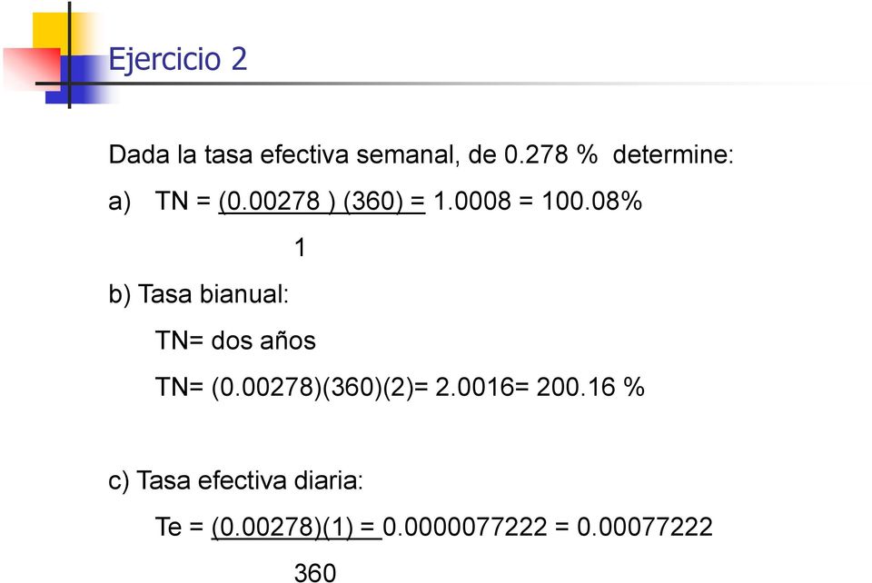 08% 1 b) Tasa bianual: TN= dos años TN= (0.00278)(360)(2)= 2.