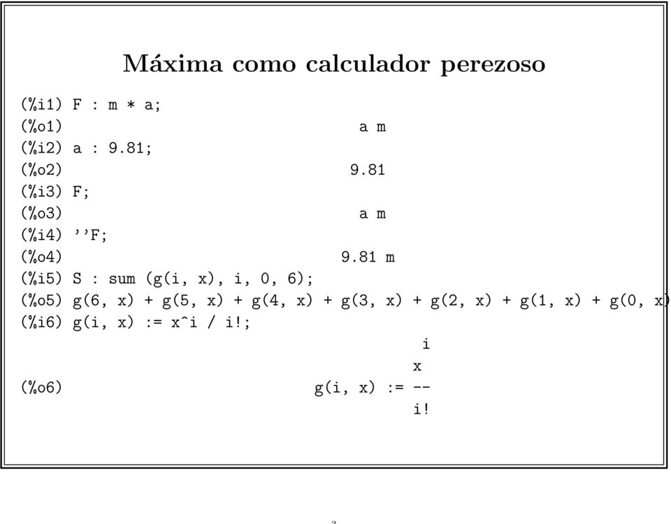 81 m (%i5) S : sum (g(i, x), i, 0, 6); (%o5) g(6, x) + g(5, x) + g(4,