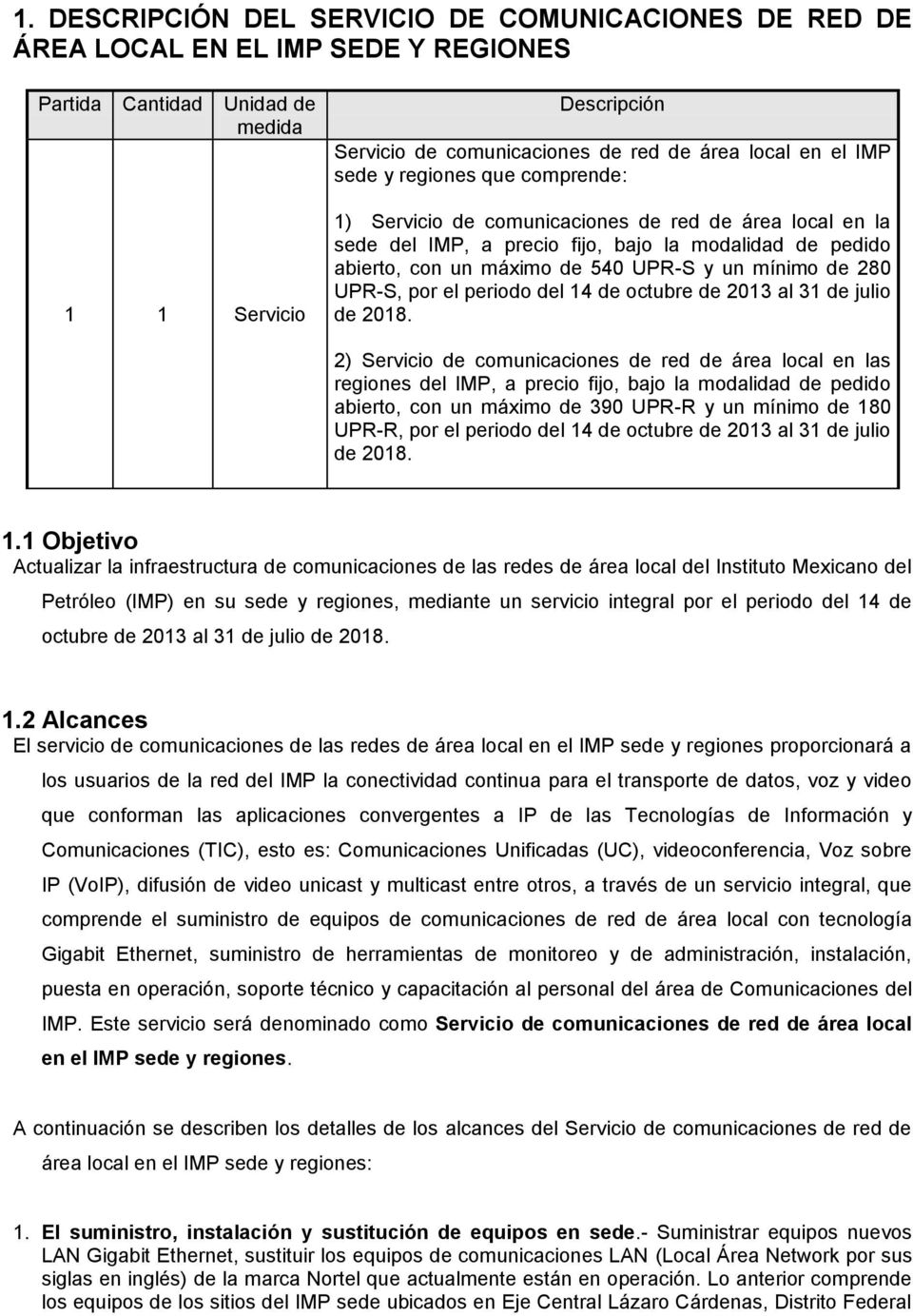 mínimo de 280 UPR-S, por el periodo del 14 de octubre de 2013 al 31 de julio de 2018.