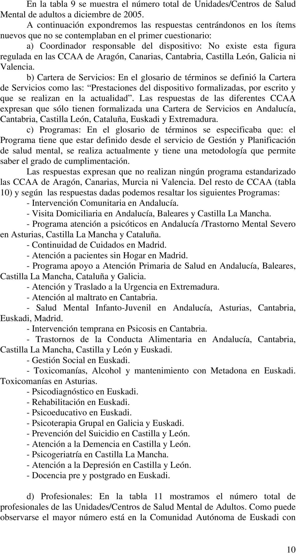 en las CCAA de Aragón, Canarias, Cantabria, Castilla León, Galicia ni Valencia.