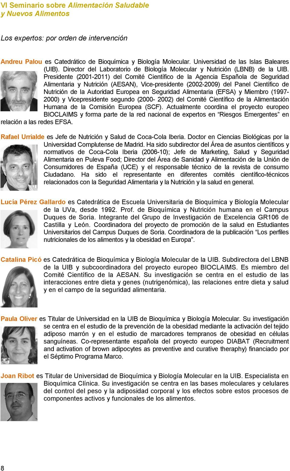 Presidente (2001-2011) del Comité Científico de la Agencia Española de Seguridad Alimentaria y Nutrición (AESAN), Vice-presidente (2002-2009) del Panel Científico de Nutrición de la Autoridad Europea