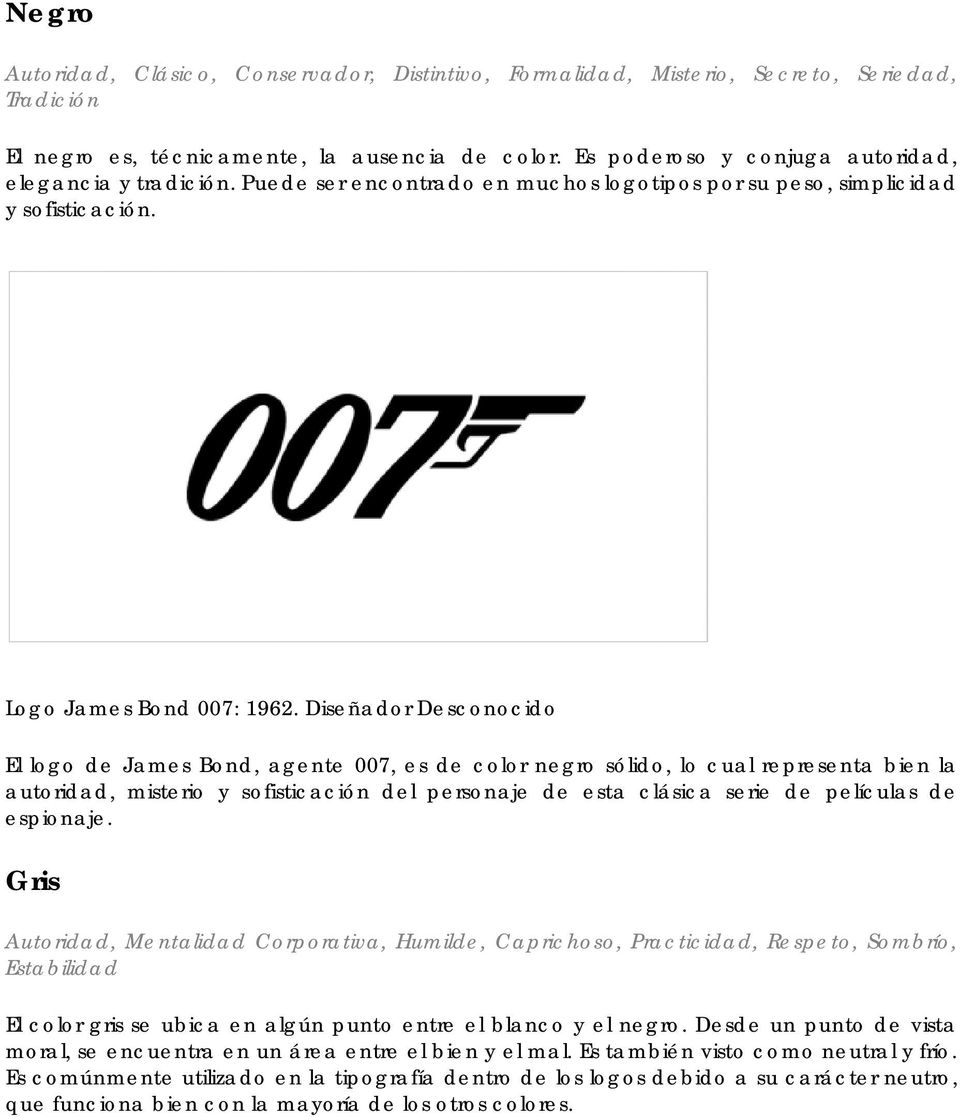 Diseñador Desconocido El logo de James Bond, agente 007, es de color negro sólido, lo cual representa bien la autoridad, misterio y sofisticación del personaje de esta clásica serie de películas de