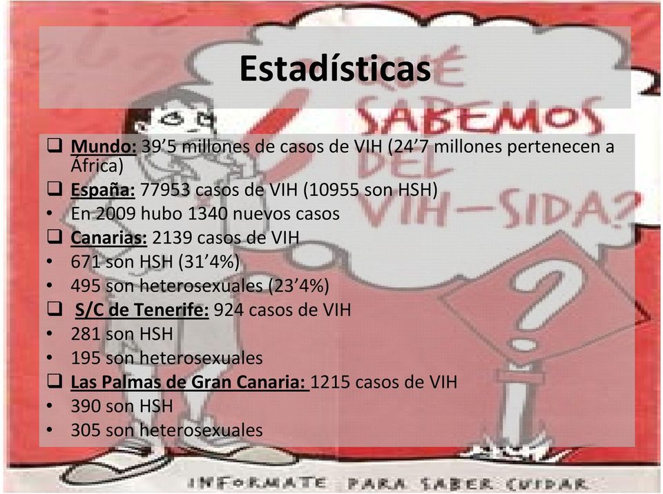 671 son HSH (31 4%) 495 son heterosexuales (23 4%) S/C de Tenerife: 924 casos de VIH 281 son HSH