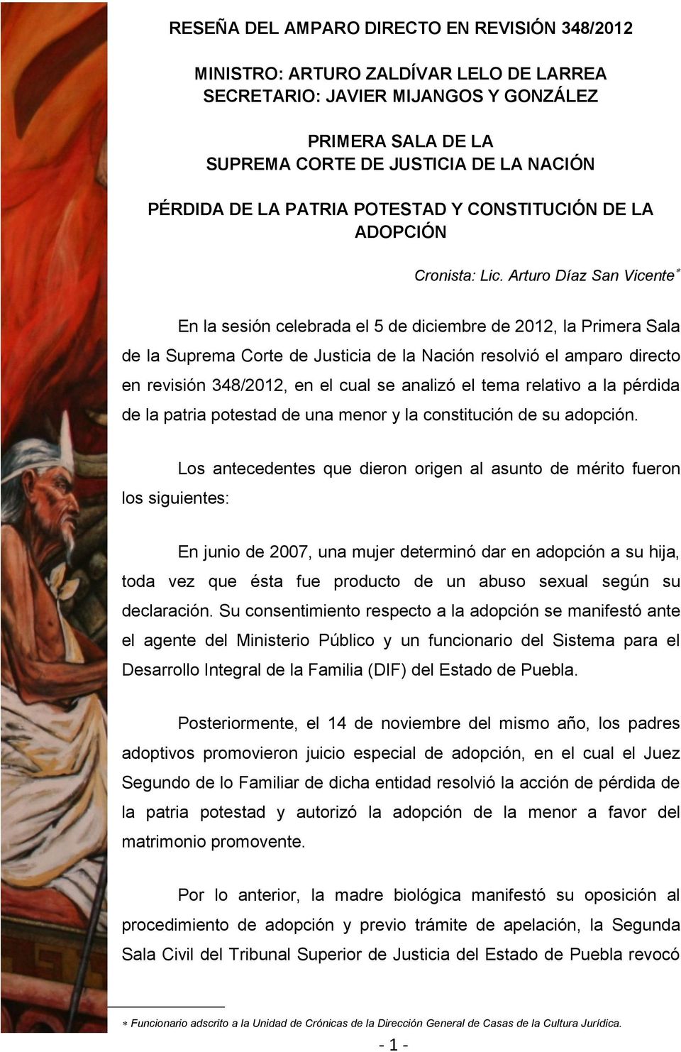 Arturo Díaz San Vicente En la sesión celebrada el 5 de diciembre de 2012, la Primera Sala de la Suprema Corte de Justicia de la Nación resolvió el amparo directo en revisión 348/2012, en el cual se
