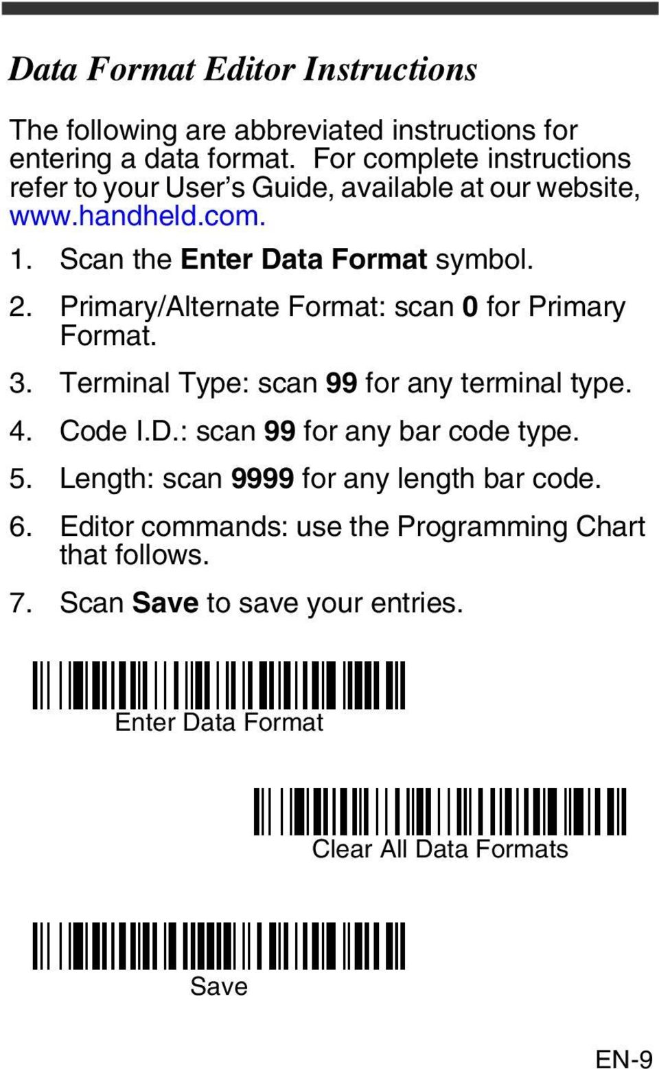 Primary/Alternate Format: scan 0 for Primary Format. 3. Terminal Type: scan 99 for any terminal type. 4. Code I.D.