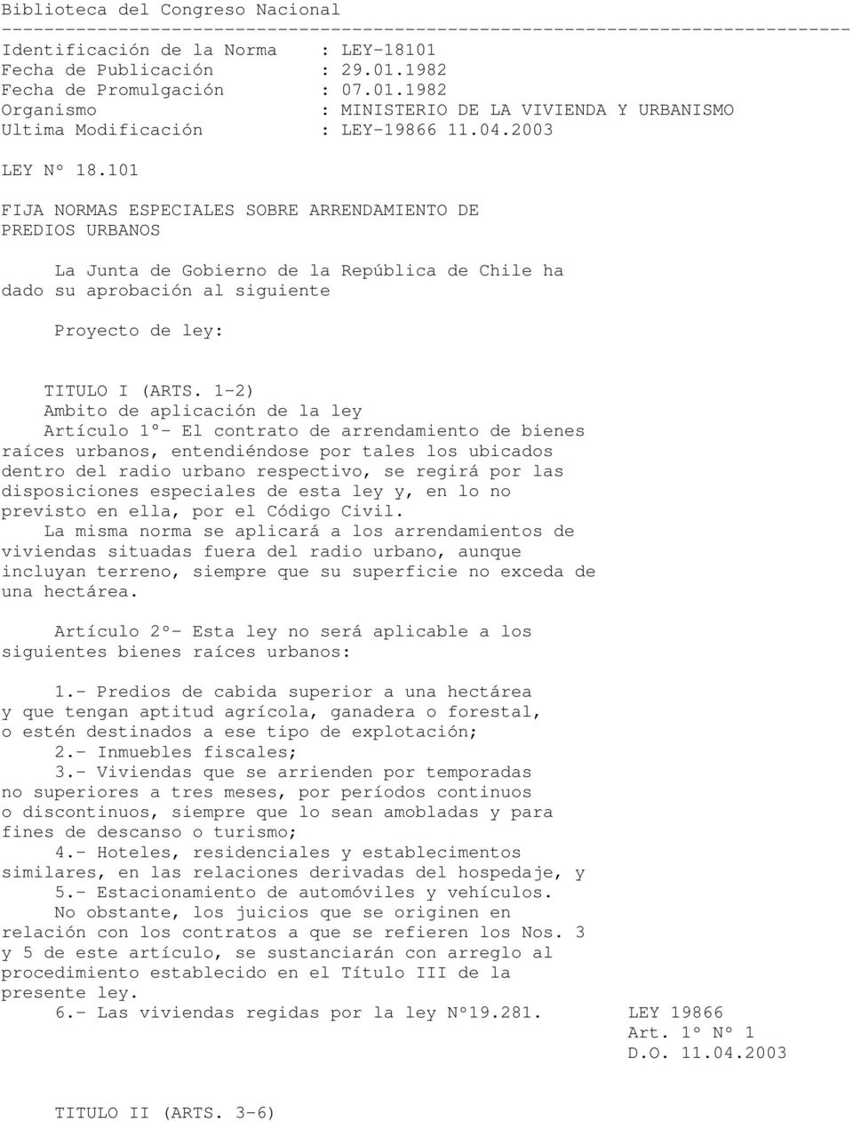 101 FIJA NORMAS ESPECIALES SOBRE ARRENDAMIENTO DE PREDIOS URBANOS La Junta de Gobierno de la República de Chile ha dado su aprobación al siguiente Proyecto de ley: TITULO I (ARTS.