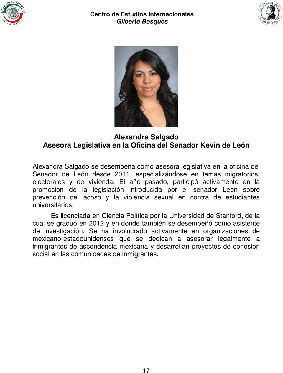 El año pasado, participó activamente en la promoción de la legislación introducida por el senador León sobre prevención del acoso y la violencia sexual en contra de estudiantes universitarios.